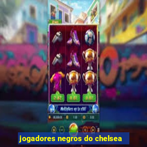 jogadores negros do chelsea